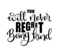 You will never regret being kind. Inspirational hand lettering quotes