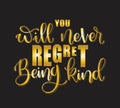 You will never regret being kind. Inspirational hand lettering quotes