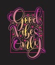 Motivation typography Good Vibes Only. Hand drawn quote isolated. Royalty Free Stock Photo