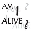 Am i alive - Vector illustration design for banner, t shirt graphics, fashion prints, slogan tees, stickers, cards, posters