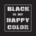 Black is my happy color - Vector illustration design for banner, t shirt graphics, fashion prints, slogan tees, stickers, cards