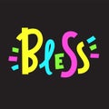 Bless - inspire motivational quote. Hand drawn beautiful lettering. Print