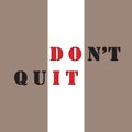 Don`t quit - Vector illustration design for banner, t shirt graphics, fashion prints, slogan tees, stickers, cards, posters