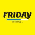 Friday loading - Vector illustration design for banner, t shirt graphics, fashion prints, slogan tees, stickers, cards, posters Royalty Free Stock Photo