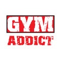 Gym Addict - Vector illustration design for banner, t-shirt graphics, fashion prints, slogan tees, stickers, cards, poster