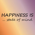 Happiness is state of mind - Vector illustration design for banner, t-shirt graphics, fashion prints, slogan tees, stickers, cards Royalty Free Stock Photo