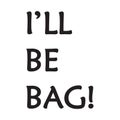 I`ll be Bag -  Vector illustration design for bags, backpacks, banner, t shirt graphics, fashion prints, slogan tees, stickers Royalty Free Stock Photo