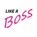 Like a boss - Vector illustration design for poster, textile, banner, t shirt graphics, fashion prints, slogan tees, stickers