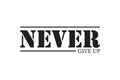 Never give up - Vector design for t-shirt graphics, banner, fashion prints, slogan tees, stickers, cards,flyer, posters and other Royalty Free Stock Photo