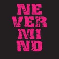 Never mind -  Vector illustration design for poster, textile, banner, t shirt graphics, fashion prints, slogan tees, stickers Royalty Free Stock Photo