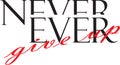 Never ever give up -  Vector illustration design for banner, t-shirt graphics, fashion prints, slogan tees, stickers, cards Royalty Free Stock Photo