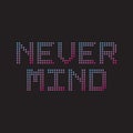 Never mind -  Vector illustration design for poster, textile, banner, t shirt graphics, fashion prints, slogan tees, stickers Royalty Free Stock Photo