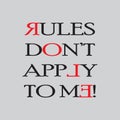 Rules Don`t Apply to me - Typography graphic design for t-shirt graphics, banner, fashion prints, slogan tees, stickers, cards