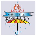 Vector illustration of the inscription Come with the rain. Emblem for clothes, shoes, bag. Hand lettering, umbrella, raindrops. B