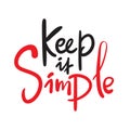 Keep it simple - inspire motivational quote, slang. Hand drawn beautiful lettering. Print Royalty Free Stock Photo
