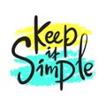 Keep it simple - inspire motivational quote, slang. Hand drawn beautiful lettering. Print Royalty Free Stock Photo