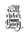 You will never regret being kind. Inspirational hand lettering quotes