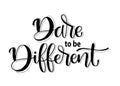 Dare to be Different. hand lettering inscription text, motivation and inspiration positive quote