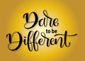 Dare to be Different. hand lettering inscription text, motivation and inspiration positive quote Royalty Free Stock Photo