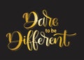 Dare to be Different. hand lettering inscription text, motivation and inspiration positive quote Royalty Free Stock Photo