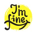I am fine - inspire motivational quote. Hand drawn beautiful lettering. Print for inspirational poster, t-shirt