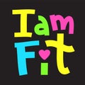 I am fit - inspire motivational quote.