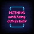 Nothing Worth having comes easy Neon Signs Style Text Vector