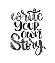 Write your own story, hand lettering inscription, motivation and inspiration positive quote Royalty Free Stock Photo