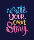 Write your own story, hand lettering inscription, motivation and inspiration positive quote Royalty Free Stock Photo