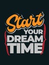 Start your dream time. Inspirational quote.