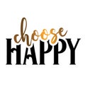 Choose Happy. Modern brush calligraphy with gold and black lettering.
