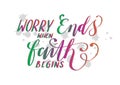 Bible Lettering Worry Ends When Faith Begins.