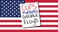 MINNEAPPLIS, MINNESOTA/UNITED STATES- 31 MAY 2020: COPS MURDERED GEORGE FLOYD sign; Unrest in Minnsesota