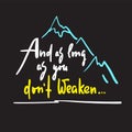 And as long as you dont weaken - inspire and motivational quote. Royalty Free Stock Photo