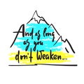 And as long as you dont weaken - inspire and motivational quote.