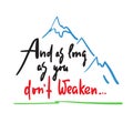 And as long as you dont weaken - inspire and motivational quote. Hand drawn beautiful lettering. Royalty Free Stock Photo