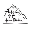 And as long as you dont weaken - inspire and motivational quote. Hand drawn beautiful lettering. Print