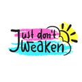 Just don`t weaken - simple inspire and motivational quote.