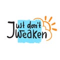Just don`t weaken - simple inspire and motivational quote Royalty Free Stock Photo