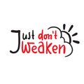 Just don`t weaken - simple inspire and motivational quote. Hand drawn beautiful lettering. Royalty Free Stock Photo
