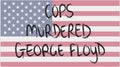 Cops murdered George Floyd text on a US flag background