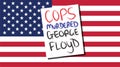 Cops murdered George Floyd poster on a US flag background