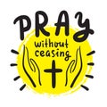 Pray without ceasing - inspire and motivational religious quote Royalty Free Stock Photo