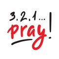 321 Pray - inspire and motivational religious quote. Royalty Free Stock Photo