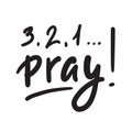 321 Pray - inspire and motivational religious quote. Hand drawn beautiful lettering. Print Royalty Free Stock Photo