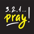 321 Pray - inspire and motivational religious quote. Hand drawn beautiful lettering. Print Royalty Free Stock Photo
