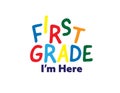 Colorful first grade i`m here text