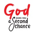 God gives you second chance - inspire motivational religious quote. Hand drawn Royalty Free Stock Photo