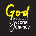 God gives you second chance - inspire motivational religious quote. Hand drawn beautiful lettering. Print Royalty Free Stock Photo