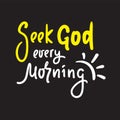 Seek God every morning - inspire motivational religious quote Royalty Free Stock Photo